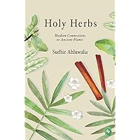 Holy Herbs: Modern Connections to Ancient Plants Holy Herbs: Modern Connections to Ancient Plants Paperback Kindle Hardcover