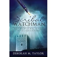 THE SCRIBAL WATCHMAN: How to Hear, Watch, Write, and Release the Voice of God to the Nations THE SCRIBAL WATCHMAN: How to Hear, Watch, Write, and Release the Voice of God to the Nations Kindle Paperback