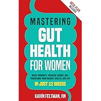 Mastering Gut Health for Women: Boost Immunity, Increase Energy, and Transform Your Weight, Health, and Life in Just 12 Weeks Mastering Gut Health for Women: Boost Immunity, Increase Energy, and Transform Your Weight, Health, and Life in Just 12 Weeks Kindle Hardcover Paperback