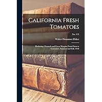 California Fresh Tomatoes: Marketing Channels and Gross Margins From Farm to Consumer, Summer and Fall, 1948; No. 113 California Fresh Tomatoes: Marketing Channels and Gross Margins From Farm to Consumer, Summer and Fall, 1948; No. 113 Paperback