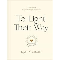 To Light Their Way: A Collection of Prayers and Liturgies for Parents To Light Their Way: A Collection of Prayers and Liturgies for Parents Hardcover Kindle