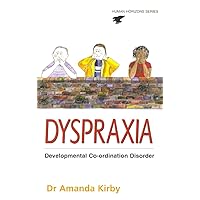 Dyspraxia: Developmental Co-Ordination Disorder Dyspraxia: Developmental Co-Ordination Disorder Kindle Paperback