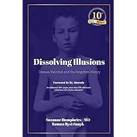 Dissolving Illusions: Disease, Vaccines, and the Forgotten History 10th Anniversary Edition Dissolving Illusions: Disease, Vaccines, and the Forgotten History 10th Anniversary Edition Paperback