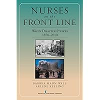 Nurses on the Front Line: When Disaster Strikes, 1878-2010 Nurses on the Front Line: When Disaster Strikes, 1878-2010 Kindle Paperback