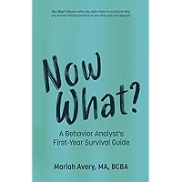 Now What?: A Behavior Analyst's First-Year Survival Guide Now What?: A Behavior Analyst's First-Year Survival Guide Paperback