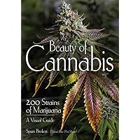 Beauty of Cannabis: 200 Strains of Marijuana, A Visual Guide Beauty of Cannabis: 200 Strains of Marijuana, A Visual Guide Paperback Kindle