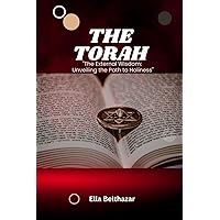 THE TORAH: The Eternal Wisdom: Unveiling the Path to Holiness
