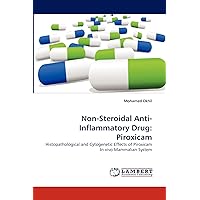 Non-Steroidal Anti-Inflammatory Drug: Piroxicam: Histopathological and Cytogenetic Effects of Piroxicam In vivo Mammalian System Non-Steroidal Anti-Inflammatory Drug: Piroxicam: Histopathological and Cytogenetic Effects of Piroxicam In vivo Mammalian System Paperback