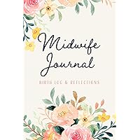 Midwife Journal And Birth Log Notebook Gift For Midwives: Record Mother and Baby Details, Labor, Delivery, and Postpartum Care Notes, Extra Space for Reflection Midwife Journal And Birth Log Notebook Gift For Midwives: Record Mother and Baby Details, Labor, Delivery, and Postpartum Care Notes, Extra Space for Reflection Paperback