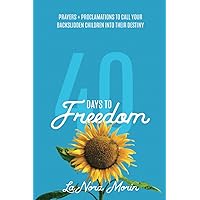 40 Days to Freedom: Prayers and Proclamations to Call Your Backslidden Children Into Their Destiny 40 Days to Freedom: Prayers and Proclamations to Call Your Backslidden Children Into Their Destiny Paperback Kindle