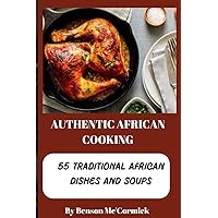 Authentic African Cooking; 55 Traditional African Dishes and Soups Authentic African Cooking; 55 Traditional African Dishes and Soups Paperback Kindle