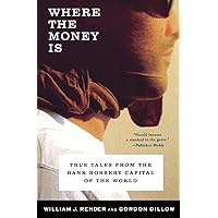 Where the Money Is: True Tales from the Bank Robbery Capital of the World Where the Money Is: True Tales from the Bank Robbery Capital of the World Paperback Kindle Hardcover
