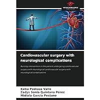 Cardiovascular surgery with neurological complications: Nursing intervention in the patient undergoing cardiovascular surgery with neurological cardiovascular surgery with neurological complications
