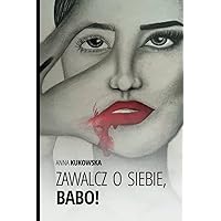 Zawalcz o siebie, Babo!: Książka o motywacji dla każdej kobiety (Polish Edition)