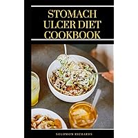 Stomach Ulcer Diet Cookbook: complete guide on how to be free from ulcer without medications using the natural healing diet and recipes Stomach Ulcer Diet Cookbook: complete guide on how to be free from ulcer without medications using the natural healing diet and recipes Hardcover Paperback