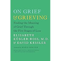 On Grief and Grieving: Finding the Meaning of Grief Through the Five Stages of Loss On Grief and Grieving: Finding the Meaning of Grief Through the Five Stages of Loss Paperback Audible Audiobook Kindle Hardcover Audio CD