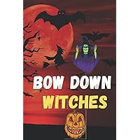 Bow down witches: Halloween notebook Gift for girls, women adults, teens, kids, teachers,boys,mom, mother,dad, father, daughter