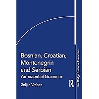 Bosnian, Croatian, Montenegrin and Serbian: An Essential Grammar (Routledge Essential Grammars) Bosnian, Croatian, Montenegrin and Serbian: An Essential Grammar (Routledge Essential Grammars) Paperback Kindle Hardcover