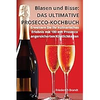 Blasen und Bisse: Das Ultimative Prosecco-Kochbuch (German Edition)