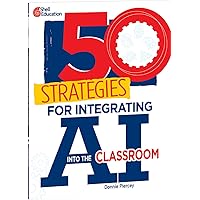 50 Strategies for Integrating AI into the Classroom 50 Strategies for Integrating AI into the Classroom Perfect Paperback Kindle