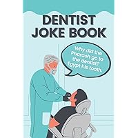 Dentist Joke Book: Funny Dental Jokes & Puns That Will Make A Dentist Laugh Out Loud