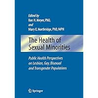 The Health of Sexual Minorities: Public Health Perspectives on Lesbian, Gay, Bisexual and Transgender Populations The Health of Sexual Minorities: Public Health Perspectives on Lesbian, Gay, Bisexual and Transgender Populations Paperback eTextbook Hardcover