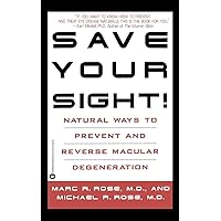 Save Your Sight!: Natural Ways to Prevent and Reverse Macular Degeneration Save Your Sight!: Natural Ways to Prevent and Reverse Macular Degeneration Paperback Kindle