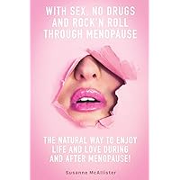With SEX, No Drugs and Rock'n Roll Through Menopause With SEX, No Drugs and Rock'n Roll Through Menopause Paperback Kindle