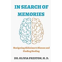 IN SEARCH OF MEMORIES: Navigating Alzheimer's Disease and Finding Healing IN SEARCH OF MEMORIES: Navigating Alzheimer's Disease and Finding Healing Paperback Kindle