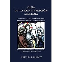 Guía de la Confirmación Mariana: Programa en casa para confirmación y patrocinadores (Spanish Edition)
