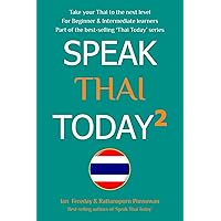 Speak Thai Today 2: A Thai Language Book for Beginner and Intermediate Speakers - take your Thai to the next level! Speak Thai Today 2: A Thai Language Book for Beginner and Intermediate Speakers - take your Thai to the next level! Paperback Kindle