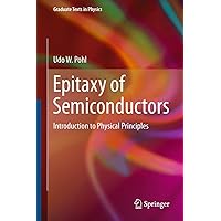 Epitaxy of Semiconductors: Introduction to Physical Principles (Graduate Texts in Physics) Epitaxy of Semiconductors: Introduction to Physical Principles (Graduate Texts in Physics) eTextbook Hardcover Paperback