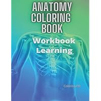 Anatomy Coloring Book Workbook Learning: Human Ananomy Human Brain Organs Of The Body Healthy Brochiole and alveoli Lungs Central Nervous System The ... Bones Of Arm and Shoulder Human Eye Structure