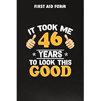 First Aid Form :46th Birthday Gift, Took Me 46 Years - 46 Years Old: Gifts for Her:Form to record details for patients, injured or Accident In ... ... that have a legal or first aid require