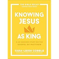 Knowing Jesus as King: A 10-Session Bible Study on the Gospel of Matthew―For Individual or Group Study ―Includes Daily Readings, Teachings, Questions, ... (The Bible Recap Knowing Jesus Series) Knowing Jesus as King: A 10-Session Bible Study on the Gospel of Matthew―For Individual or Group Study ―Includes Daily Readings, Teachings, Questions, ... (The Bible Recap Knowing Jesus Series) Paperback Kindle