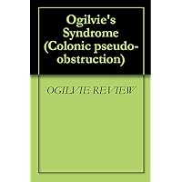 Ogilvie's Syndrome (Colonic pseudo-obstruction)