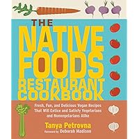 The Native Foods Restaurant Cookbook: Fresh, Fun, and Delicious Vegan Recipes That Will Entice and Satisfy Vegetarians and Nonvegetarians Alike The Native Foods Restaurant Cookbook: Fresh, Fun, and Delicious Vegan Recipes That Will Entice and Satisfy Vegetarians and Nonvegetarians Alike Paperback Kindle