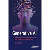 Generative AI: How ChatGPT and Other AI Tools Will Revolutionize Business Generative AI: How ChatGPT and Other AI Tools Will Revolutionize Business Paperback Kindle Hardcover
