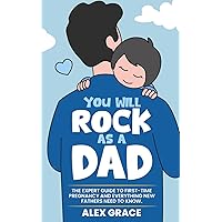You Will Rock As a Dad!: The Expert Guide to First-Time Pregnancy and Everything New Fathers Need to Know You Will Rock As a Dad!: The Expert Guide to First-Time Pregnancy and Everything New Fathers Need to Know Paperback Audible Audiobook Kindle Hardcover