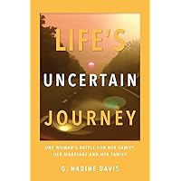 Life's Uncertain Journey: One Woman's Battle for Her Sanity, Her Marriage and Her Family Life's Uncertain Journey: One Woman's Battle for Her Sanity, Her Marriage and Her Family Paperback Kindle