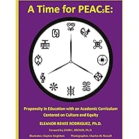 A Time for PEAC3E:: Propensity in Education with an Academic Curriculum Centered on Culture and Equity A Time for PEAC3E:: Propensity in Education with an Academic Curriculum Centered on Culture and Equity Paperback