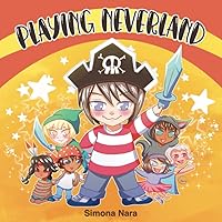 Playing Neverland: A fun story about a kid and his helpful friends