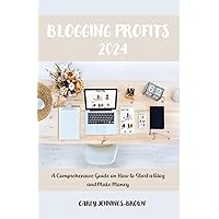 Blogging Profits 2024: A Comprehensive Guide on How to Start a Blog and Make Money Blogging Profits 2024: A Comprehensive Guide on How to Start a Blog and Make Money Paperback Kindle