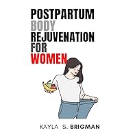 Postpartum Body Rejuvenation For Women: The Easiest and Fastest Way to Getting Your Body Back After Pregnancy Postpartum Body Rejuvenation For Women: The Easiest and Fastest Way to Getting Your Body Back After Pregnancy Paperback Kindle