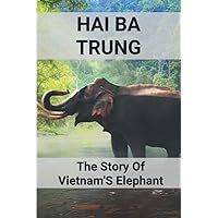 Hai Ba Trung: The Story Of Vietnam'S Elephant