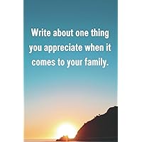 Write about one thing you appreciate when it comes to your family.: lined journal notebook for a self-reflective journal gift