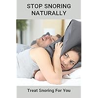 Stop Snoring Naturally: Treat Snoring For You: Stop Snoring Solution