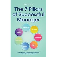 The 7 Pillars of Successful Manager How to Become a Leader, Inspire Employees and Lead Your Team to Success