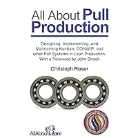 All About Pull Production: Designing, Implementing, and Maintaining Kanban, CONWIP, and other Pull Systems in Lean Production All About Pull Production: Designing, Implementing, and Maintaining Kanban, CONWIP, and other Pull Systems in Lean Production Paperback Kindle Hardcover