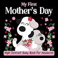 My First Mother's Day High Contrast Baby Book for Newborns 0-12 Months: Amazing and Simple Journal Black and White Pages Mothers Day Themed to Develop your Babies Eyesight | Gifts For Mom and Babies.
